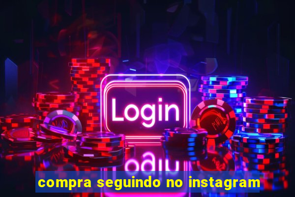 compra seguindo no instagram